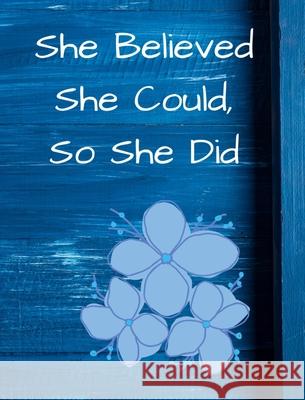 She Believed She Could, So She Did: Blue Floral Wide Ruled Notebook, Journal June Bug Journals 9781714747610 Blurb