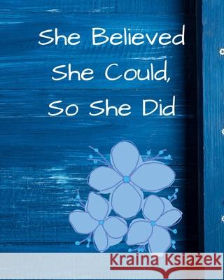 She Believed She Could, So She Did: Blue Floral Wide Ruled Notebook, Journal June Bug Journals 9781714747627 Blurb