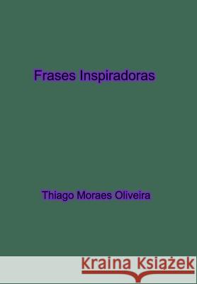 Frases Inspiradoras Thiago Moraes Oliveira 9781714756650