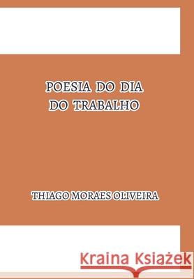 Poesia do Dia do Trabalho Thiago Moraes Oliveira 9781714775613