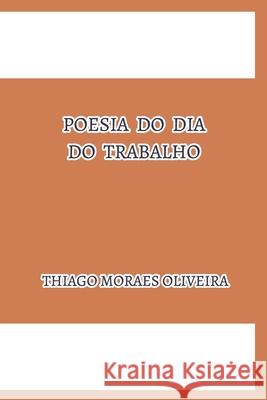 Poesia do Dia do Trabalho Thiago Moraes Oliveira 9781714775620 Blurb