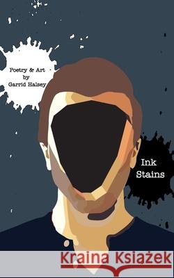 Ink Stains Second Edition: Poetry & Art - By Garrid Halsey Halsey, Garrid 9781714797004 Blurb