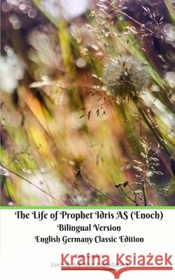 The Life of Prophet Idris AS (Enoch) Bilingual Version English Germany Classic Edition Jannah An-Nur Foundation 9781714798742 Blurb