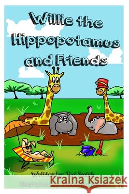 Willie the Hippopotamus and Friends: Willie Goes for a Swim and Willie's Birthday Party Smith, Ted 9781714887569 Blurb