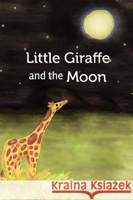 Little Giraffe and the Moon Joy Weitzel 9781714903139