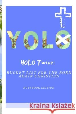 YOLO Twice: Bucket List for the Born Again Christian: Notebook Edition Williams, Anna Blake 9781714914838
