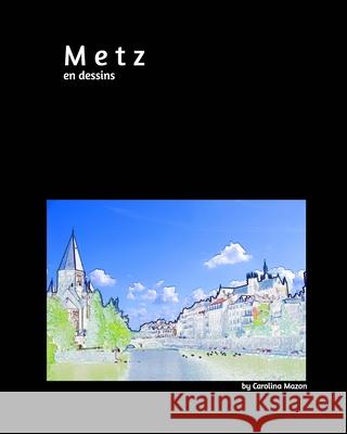 Metz en dessins 20x25 Carolina Mazon 9781714928927