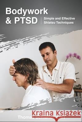 Bodywork and PTSD: Simple and Effective Shiatsu Techniques Schieffer, Thomas 9781714938841