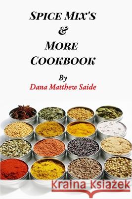 Spice Mix's and More Cookbook Dana Saide 9781714942886