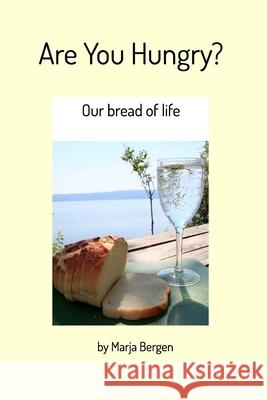 Are You Hungry?: Our bread of life Bergen, Marja 9781714956807
