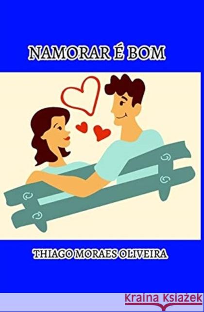 Namorar é Bom Oliveira, Thiago Moraes 9781714965335