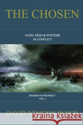 The Chosen: Sand, Seed & Systems in Conflict Busch, David Winston 9781714966066