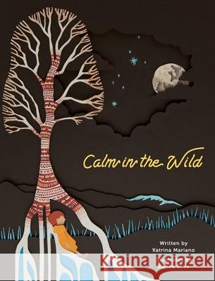 Calm in the Wild: A tale of Robin's adventure that brings one back to their breath. Mariano, Katrina 9781714971985