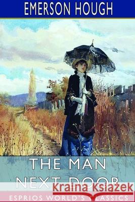 The Man Next Door (Esprios Classics): Illustrated by Will Grefé Hough, Emerson 9781714976454
