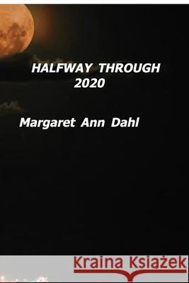 Halfway through 2020 Margaret Ann Dahl 9781714988440 Blurb