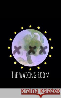 THE WADING RooM: by JIG3125 Bxaxdx 9781715000547 Blurb