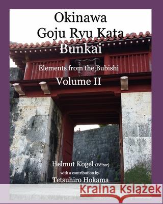 Okinawa Goju Ryu Kata, Volume 2: Bunkai, Elements of Bubishi Kogel, Helmut 9781715008376 Blurb