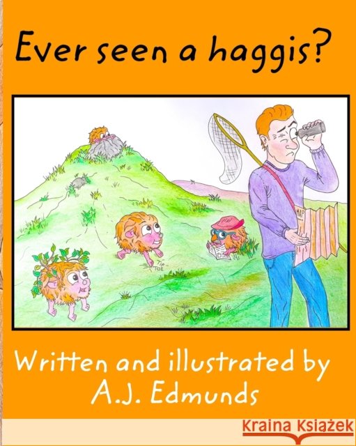 Ever seen a haggis? A. J. Edmunds 9781715026837