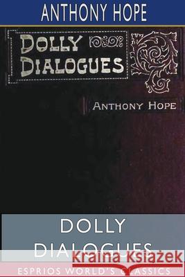 Dolly Dialogues (Esprios Classics) Anthony Hope 9781715044411 Blurb