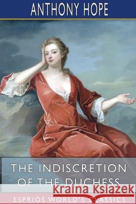 The Indiscretion of the Duchess (Esprios Classics) Anthony Hope 9781715082697 Blurb