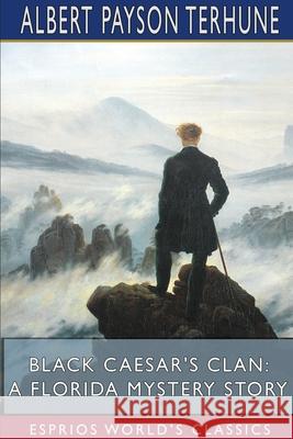 Black Caesar's Clan: A Florida Mystery Story (Esprios Classics) Albert Payson Terhune 9781715092238 Blurb