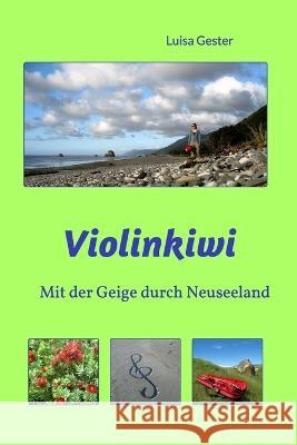 Violinkiwi: Mit der Geige durch Neuseeland Luisa Gester 9781715099497 Blurb