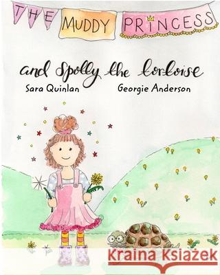 The Muddy Princess and Spotty The Tortoise Sara Quinlan, Georgie Anderson 9781715134419 Blurb