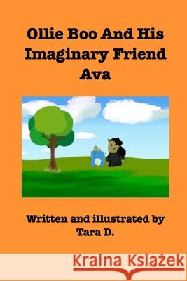 Ollie Boo And His Imaginary Friend Ava: Ollie Boo And His Imaginary Friend Ava D, Tara 9781715147433