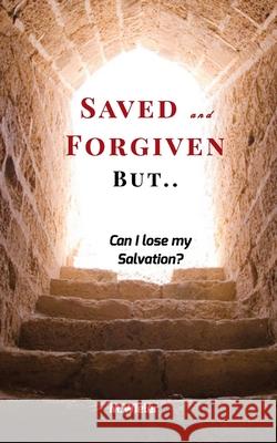 Saved and Forgiven, But..: Can I Lose My Salvation? Wieler, M. 9781715164669