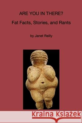 Are You In There?: Fat Facts, Stories and Rants Reilly, Janet 9781715169824 Blurb