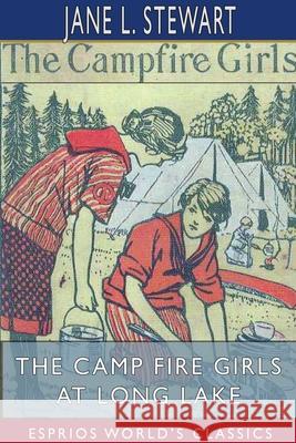 The Camp Fire Girls at Long Lake (Esprios Classics): Bessie King in Summer Camp Stewart, Jane L. 9781715181154
