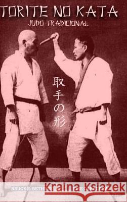 Torite no Kata: Judo Tradicional Bethers, Bruce R. 9781715196677