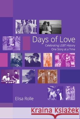 Days of Love: Celebrating LGBT History One Story at a Time Rolle, Elisa 9781715246044