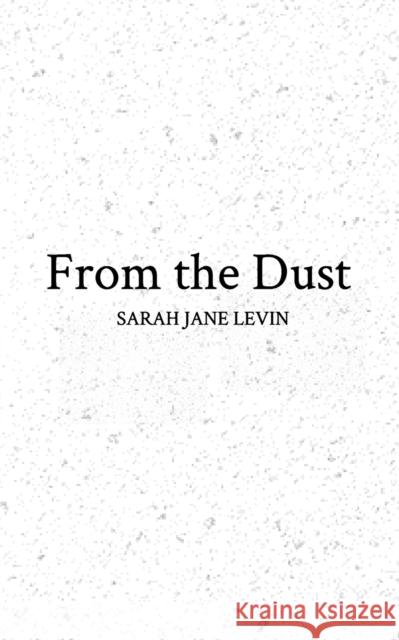 From the Dust Sarah Jane Levin 9781715282974