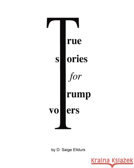 True Stories For Trump Voters D Saige Elldurs 9781715287467 Blurb