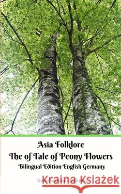 Asia Folklore The of Tale of Peony Flowers Bilingual Edition English Germany Xenoharunai Sakura 9781715291716