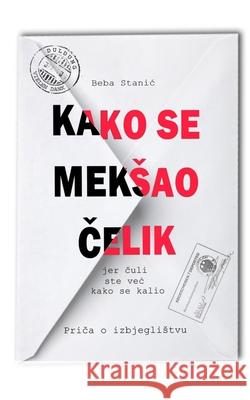 Kako se meksao čelik: (jer čuli ste vec kako se kalio) Stanic, Beba 9781715298036 Blurb