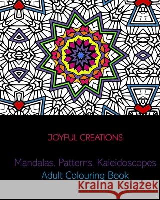Mandalas, Patterns, Kaleidoscopes: Adult Colouring Book Joyful Creations 9781715330736 Blurb