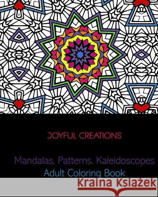Mandalas, Patterns, Kaleidoscopes: Adult Coloring Book Joyful Creations 9781715330873 Blurb