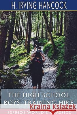 The High School Boys' Training Hike (Esprios Classics): Making Themselves Hard as Nails Hancock, H. Irving 9781715334543 Blurb