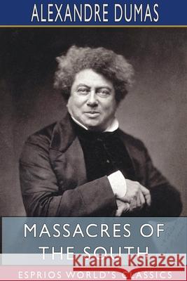 Massacres of the South (Esprios Classics) Alexandre Dumas 9781715354763