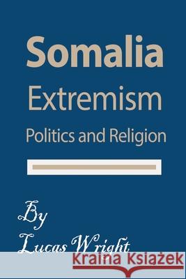 Somalia Extremism: Politics and Religion Wright, Lucas 9781715359195 Blurb