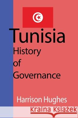 Tunisia: History of Governance Hughes, Harrison 9781715359232 Blurb