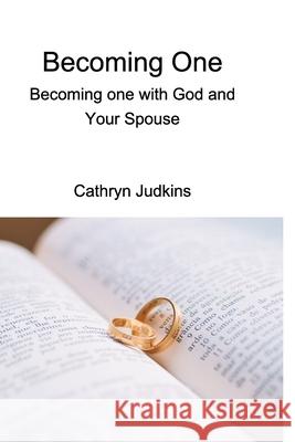 Becoming One: One with God, One with Your Husband Cathryn Judkins 9781715364823