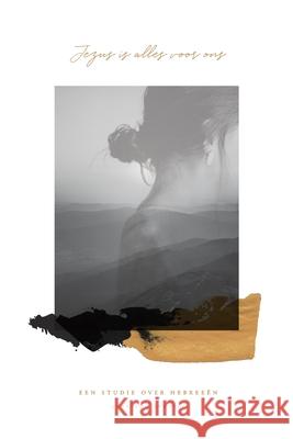 Jezus is alles voor ons: Een studie over Hebreeën Greatly, Love God 9781715365462 Blurb