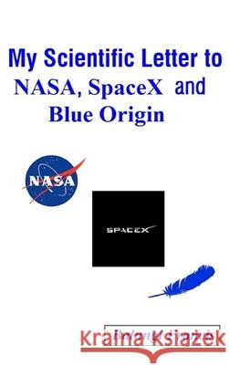 My Scientific Letter to NASA, SpaceX and Blue Origin Balungi Francis 9781715375799 Blurb