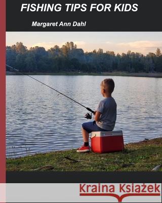 Fishing tips for kids Margaret Ann Dahl 9781715377274