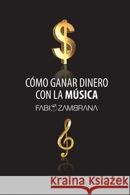 Cómo Ganar Dinero Con La Música Fabio Zambrana 9781715397951