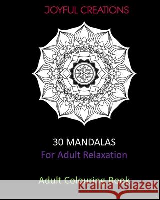 30 Mandalas For Adult Relaxation: Adult Colouring Book Joyful Creations 9781715413118