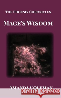 Mage's Wisdom: The Phoenix Chronicles Amanda Coleman 9781715431600